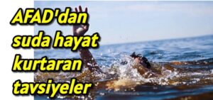 AFAD’dan suda hayat kurtaran tavsiyeler: