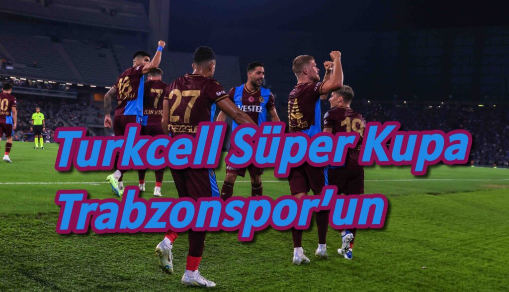 Turkcell Süper Kupa Trabzonspor’un