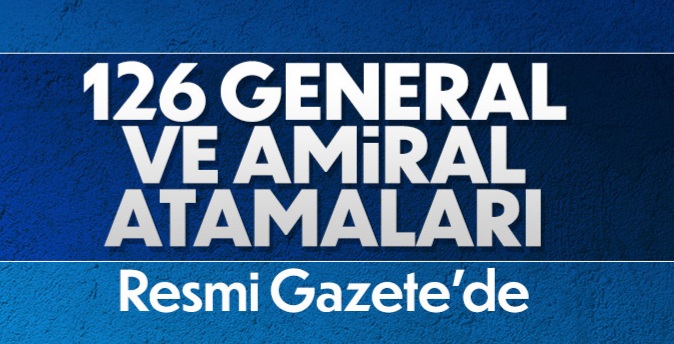 126 General ve Amiral atamaları Resmi Gazete’de 
