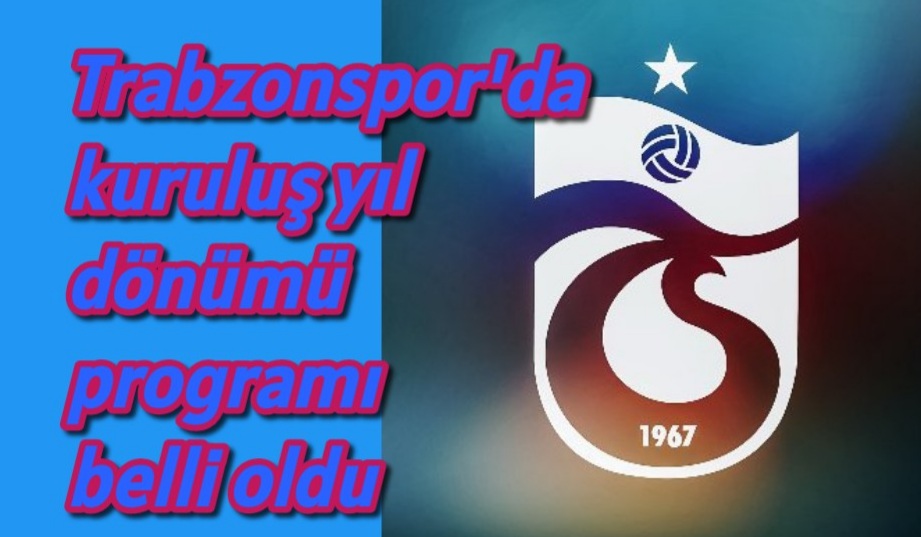 Trabzonspor’da kuruluş yıl dönümü tören programı belli oldu