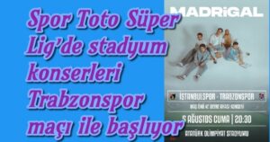 Spor Toto Süper Lig’de stadyum konserleri Trabzonspor maçı ile başlıyor