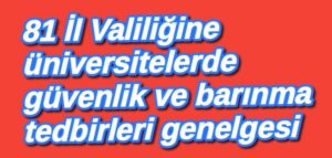 81 İl Valiliğine üniversitelerde güvenlik ve barınma tedbirleri genelgesi 