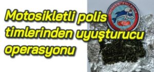 Motosikletli polis timlerinden uyuşturucu operasyonu 