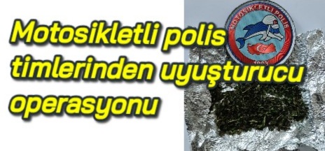 Motosikletli polis timlerinden uyuşturucu operasyonu 