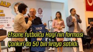 Efsane futbolcu Hagi’nin forması Çankırı’da 50 bin liraya satıldı. 