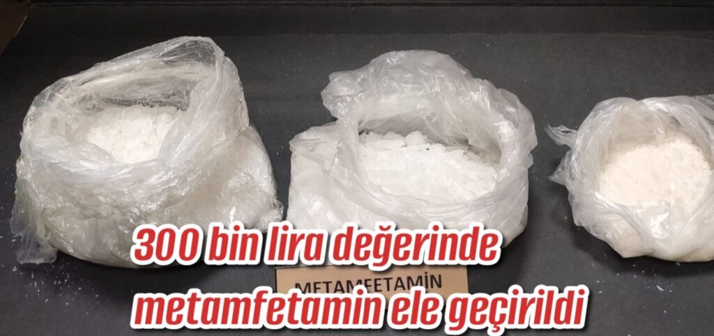 300 bin lira değerinde metamfetamin ele geçirildi 
