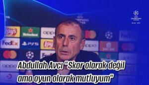 Abdullah Avcı “Skor olarak değil ama oyun olarak mutluyum”