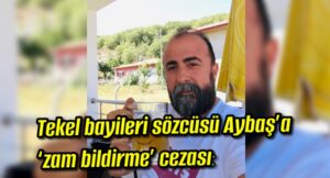 Tekel bayileri sözcüsü Aybaş’a ‘zam bildirme’ cezası: İçkili fotoğrafı ‘reklam’ saydılar