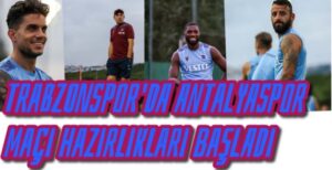 Trabzonspor’da Antalyaspor maçı hazırlıkları başladı