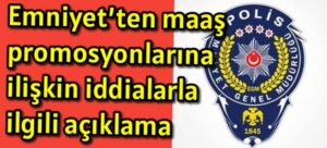 Emniyet’ten maaş promosyonlarına ilişkin iddialarla ilgili açıklama
