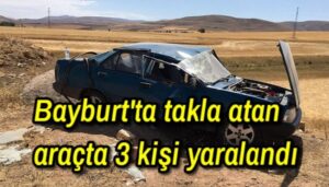 Bayburt’ta takla atan araçta 3 kişi yaralandı