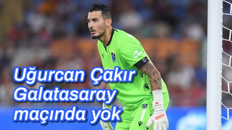Uğurcan Çakır Galatasaray maçında kalede yok