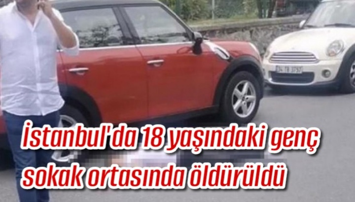 İstanbul’da 18 yaşındaki genç sokak ortasında öldürüldü