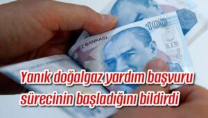 Yanık doğalgaz yardım başvuru sürecinin başladığını bildirdi 