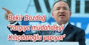 Bekir Bozdağ “Yargıya müdahaleyi Kılıçdaroğlu yapıyor.
