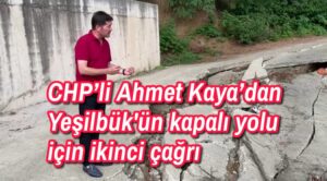 CHP’li Ahmet Kaya’dan Yeşilbük’ün kapalı yolu için ikinci çağrı 