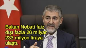 Bakan Nebati faiz dışı fazla 26 milyar 233 milyon liraya ulaştı.