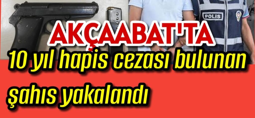 10 yıl hapis cezası bulunan şahıs yakalandı
