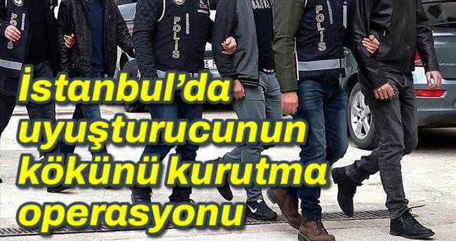 İstanbul’da uyuşturucunun kökünü kurutma operasyonu 