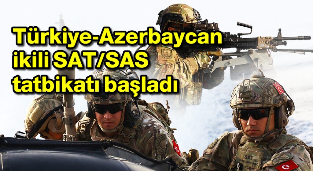 Türkiye-Azerbaycan ikili SAT/SAS tatbikatı başladı