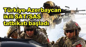 Türkiye-Azerbaycan ikili SAT/SAS tatbikatı başladı