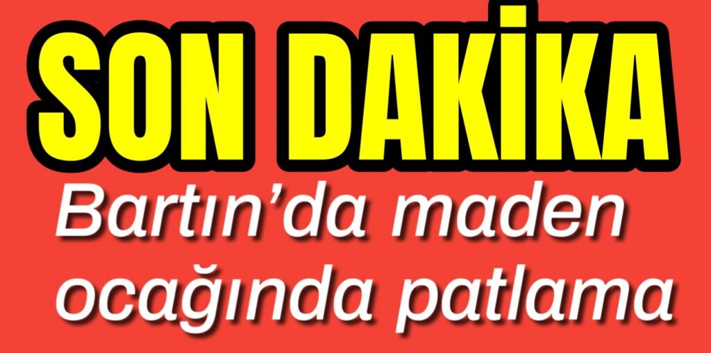 Bartın’da maden ocağında patlama 