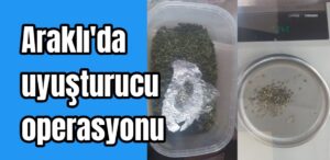 Araklı’da uyuşturucu operasyonu 