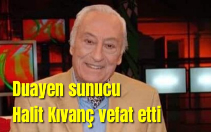 Duayen sunucu Halit Kıvanç vefat etti    