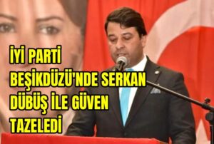 İyi Parti Beşikdüzü’nde Serkan Dübüş ile güven tazeledi