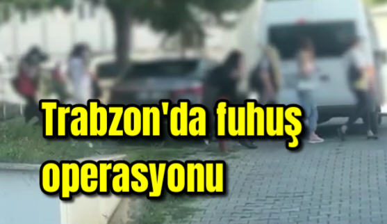 Trabzon’da fuhuş operasyonu 
