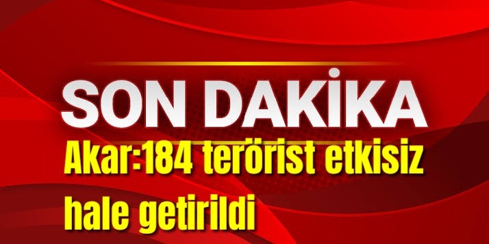 Hulusi Akar:184 terörist etkisiz hale getirildi