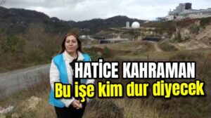 Hatice Kahraman: Bu eziyete kim dur diyecek