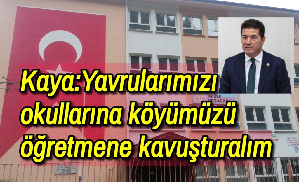 Kaya:Yavrularımızı okullarına köyümüzü öğretmene kavuşturalım 