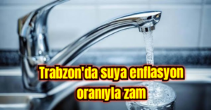 Trabzon’da suya enflasyon oranıyla zam