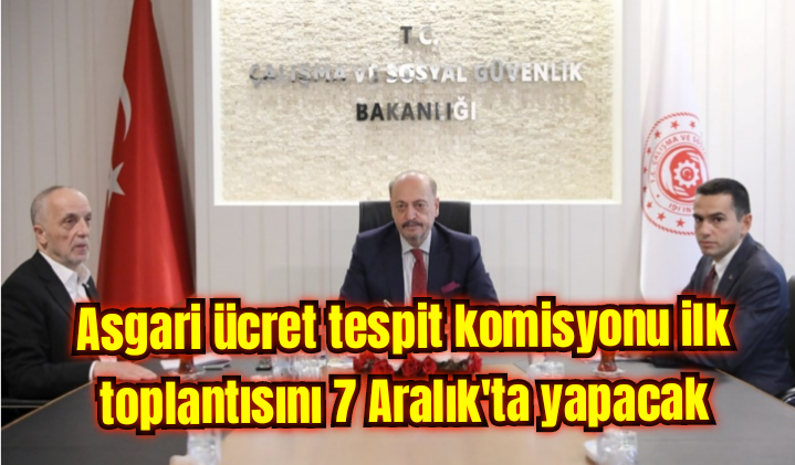 Asgari ücret tespit komisyonu ilk toplantısını 7 Aralık’ta yapacak 