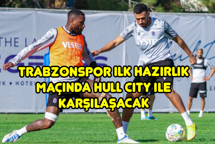 Trabzonspor ilk hazırlık maçında Hull City ile karşılaşacak