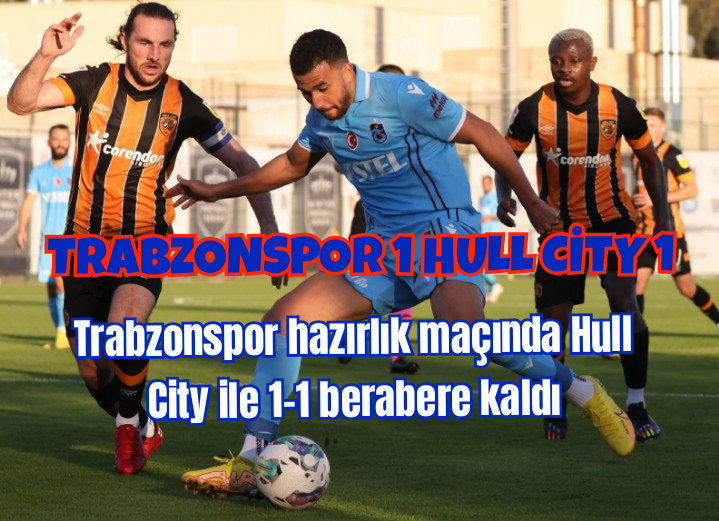 Trabzonspor hazırlık maçında berabere kaldı 