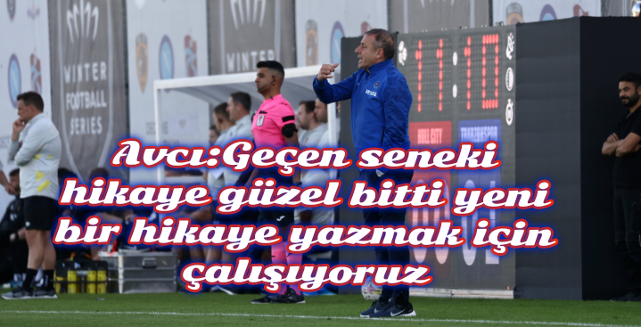 Avcı:Geçen seneki hikaye güzel bitti, yeni bir hikaye yazmak için çalışıyoruz