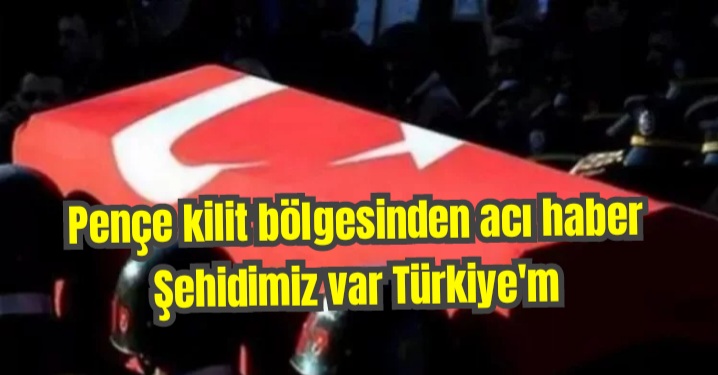 Pençe-Kilit bölgesinden acı haber geldi