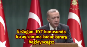 Erdoğan: EYT konusunda bu ay sonuna kadar karara bağlayacağız