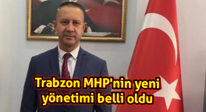 MHP Trabzon’da yeni yönetim belli oldu 