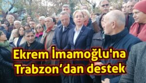 Ekrem İmamoğlu’na Trabzon’dan destek