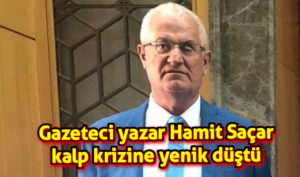 Gazeteci yazar Hamit Saçar kalp krizine yenik düştü