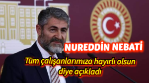 Bakan Nebati:Tüm çalışanlarımıza hayırlı olsun diye açıkladı 