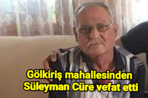 Gölkiriş mahallesinden Süleyman Cüre vefat etti