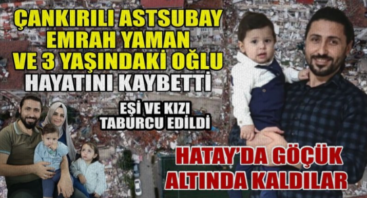 Çankırılı Astsubay Emrah Yaman ve oğlu Hatay’da depremde hayatını kaybetti
