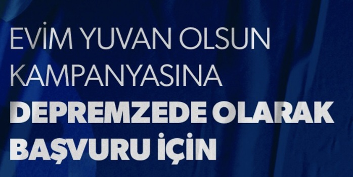 Evim yuvan olsun kampanyasına depremzede olarak başvurmak için