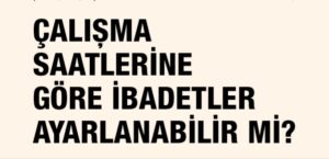 Çalışma saatlerine göre ibadetler ayarlanabilir mi?