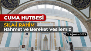 Cuma hutbesi:Sıla-i Rahim: Rahmet ve Bereket Vesilemiz