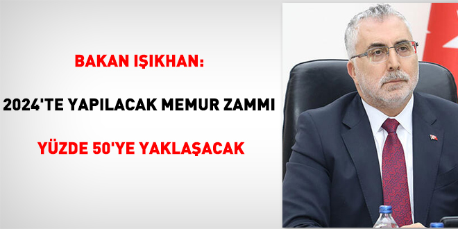 Bakan Işıkhan: Memur zammı yüzde 50’ye yaklaşacak